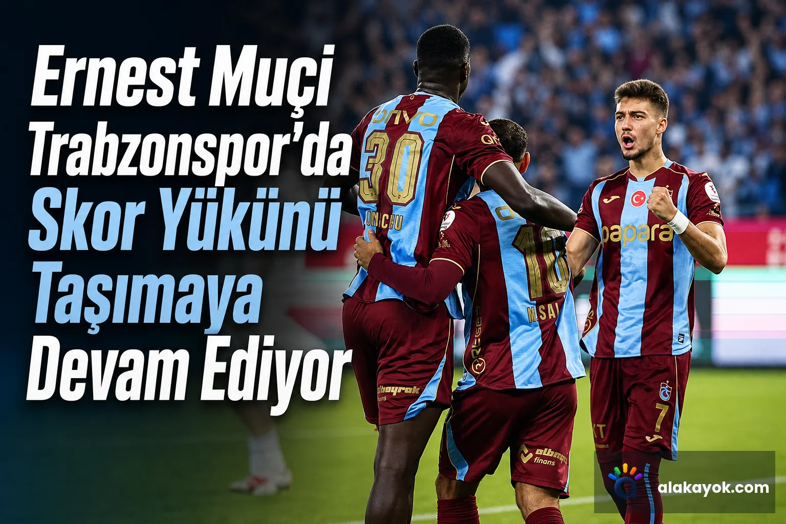 Ernest Muçi Trabzonspor'da Skor Yükünü Taşımaya Devam Ediyor