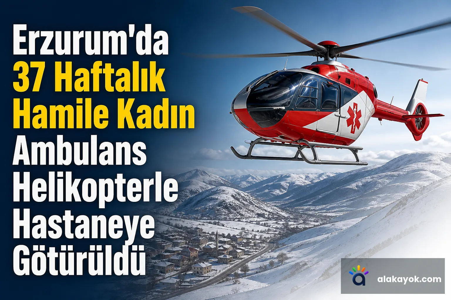 Erzurum'da 37 Haftalık Hamile Kadın Ambulans Helikopterle Hastaneye Götürüldü