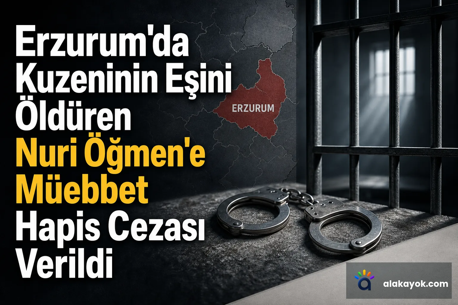 Erzurum'da Kuzeninin Eşini Öldüren Nuri Öğmen'e Müebbet Hapis Cezası Verildi