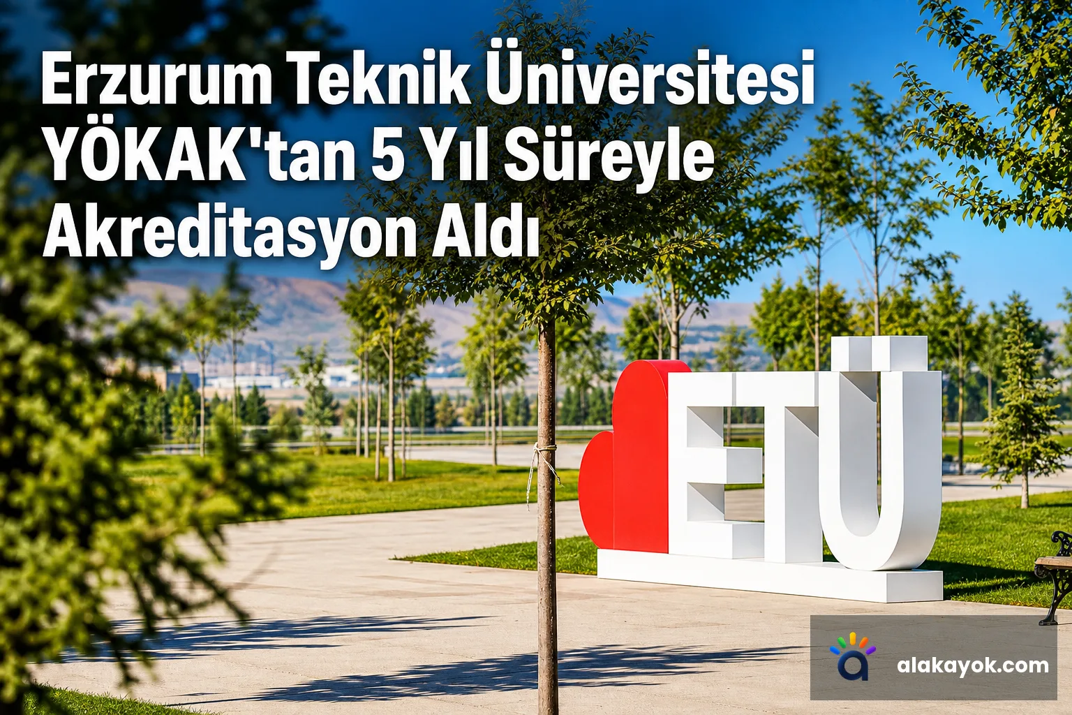 Erzurum Teknik Üniversitesi YÖKAK'tan 5 Yıl Süreyle Akreditasyon Aldı