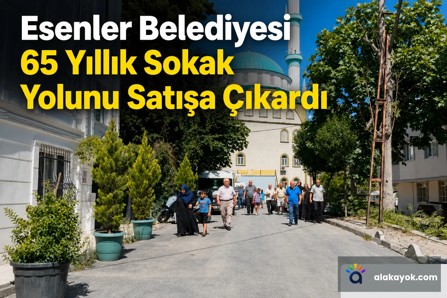Esenler Belediyesi 65 Yıllık Sokak Yolunu Satışa Çıkardı