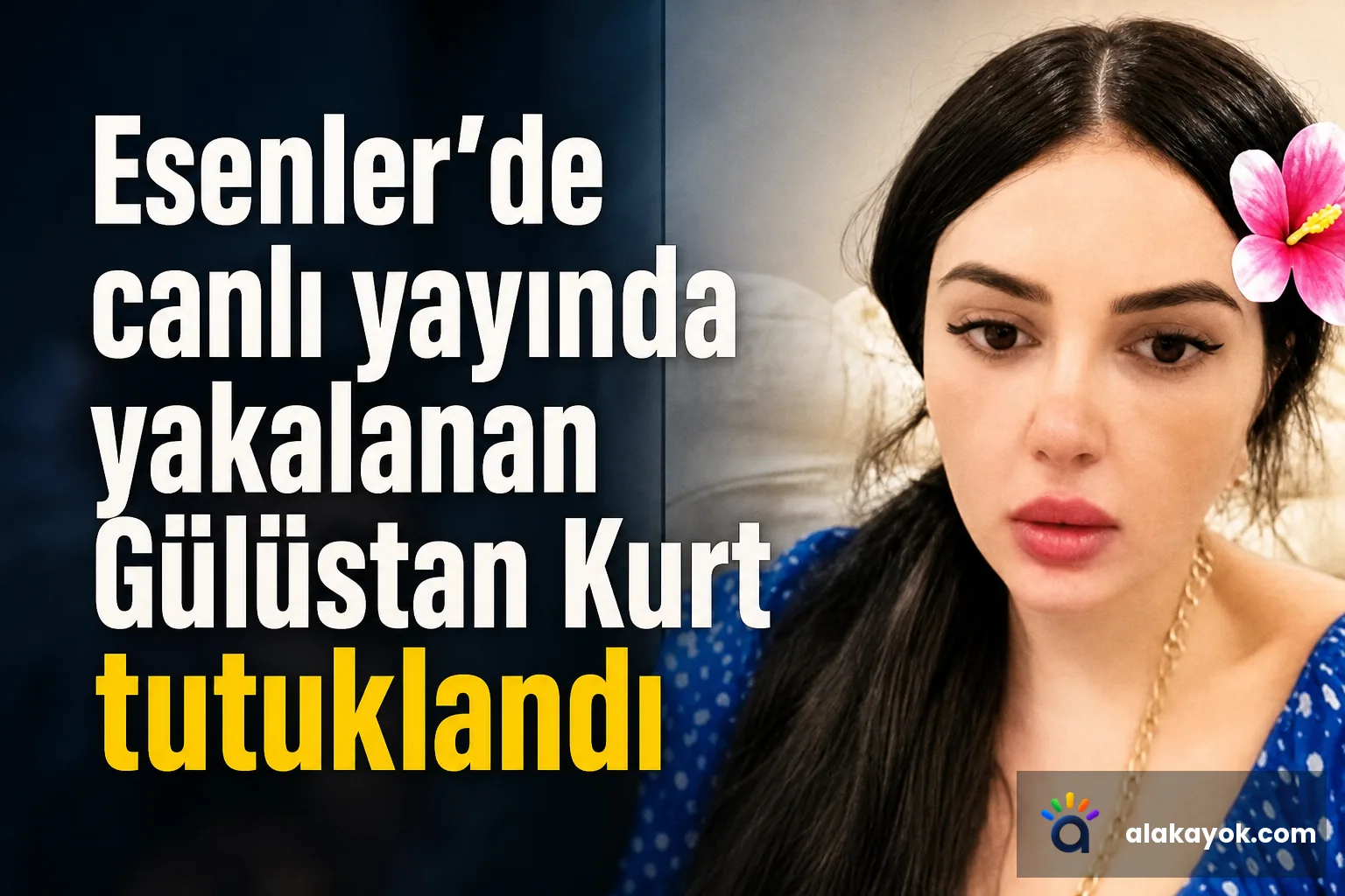 Esenler'de canlı yayında yakalanan Gülüstan Kurt tutuklandı