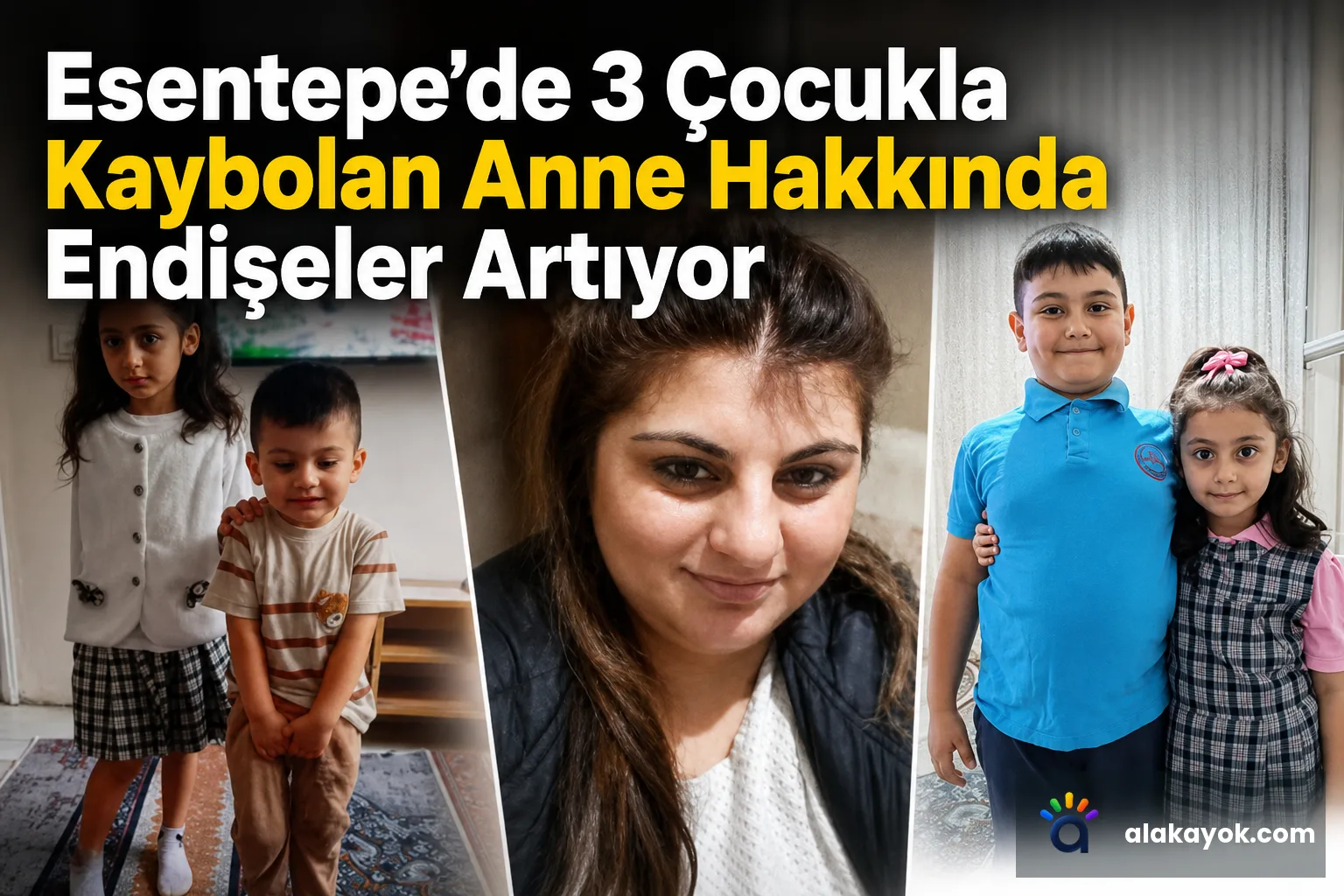 Esentepe'de 3 Çocukla Kaybolan Anne Hakkında Endişeler Artıyor