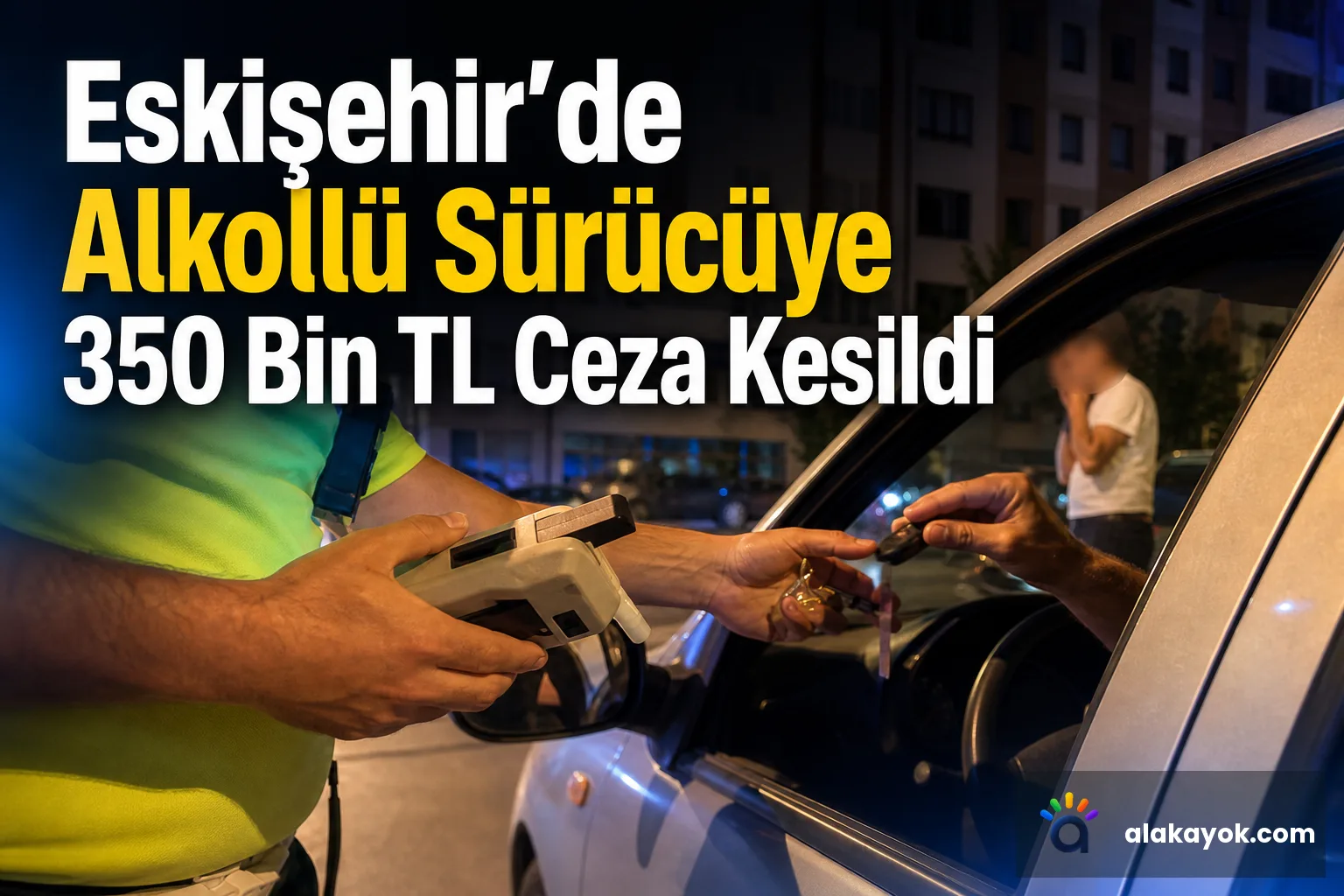 Eskişehir'de Alkollü Sürücüye 350 Bin TL Ceza Kesildi