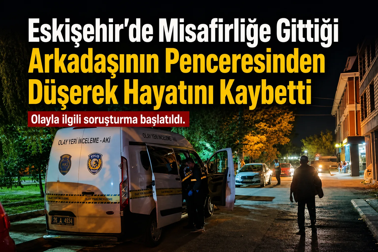 Eskişehir'de Misafirliğe Gittiği Arkadaşının Penceresinden Düşerek Hayatını Kaybetti