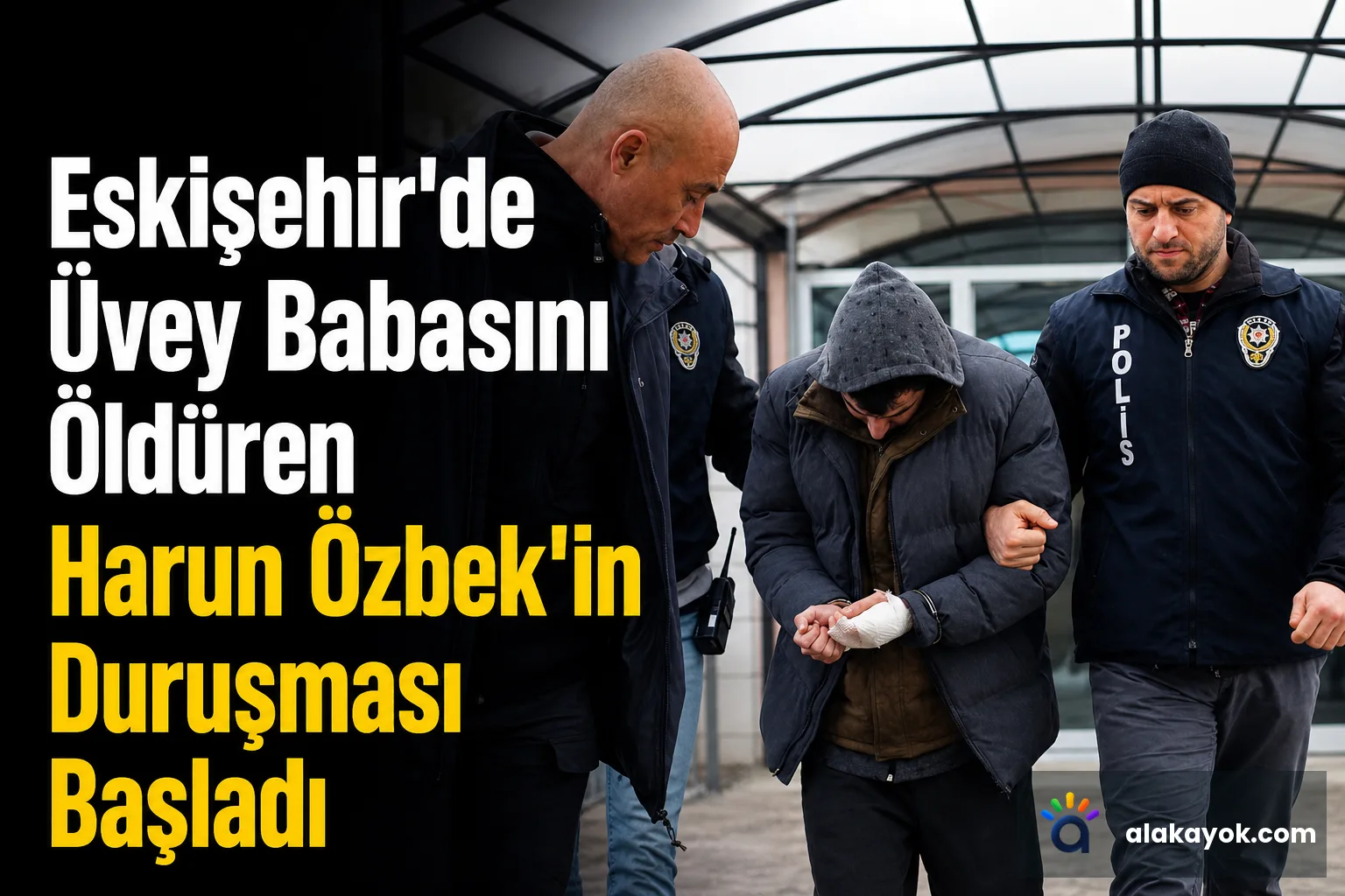 Eskişehir'de Üvey Babasını Öldüren Harun Özbek'in Duruşması Başladı