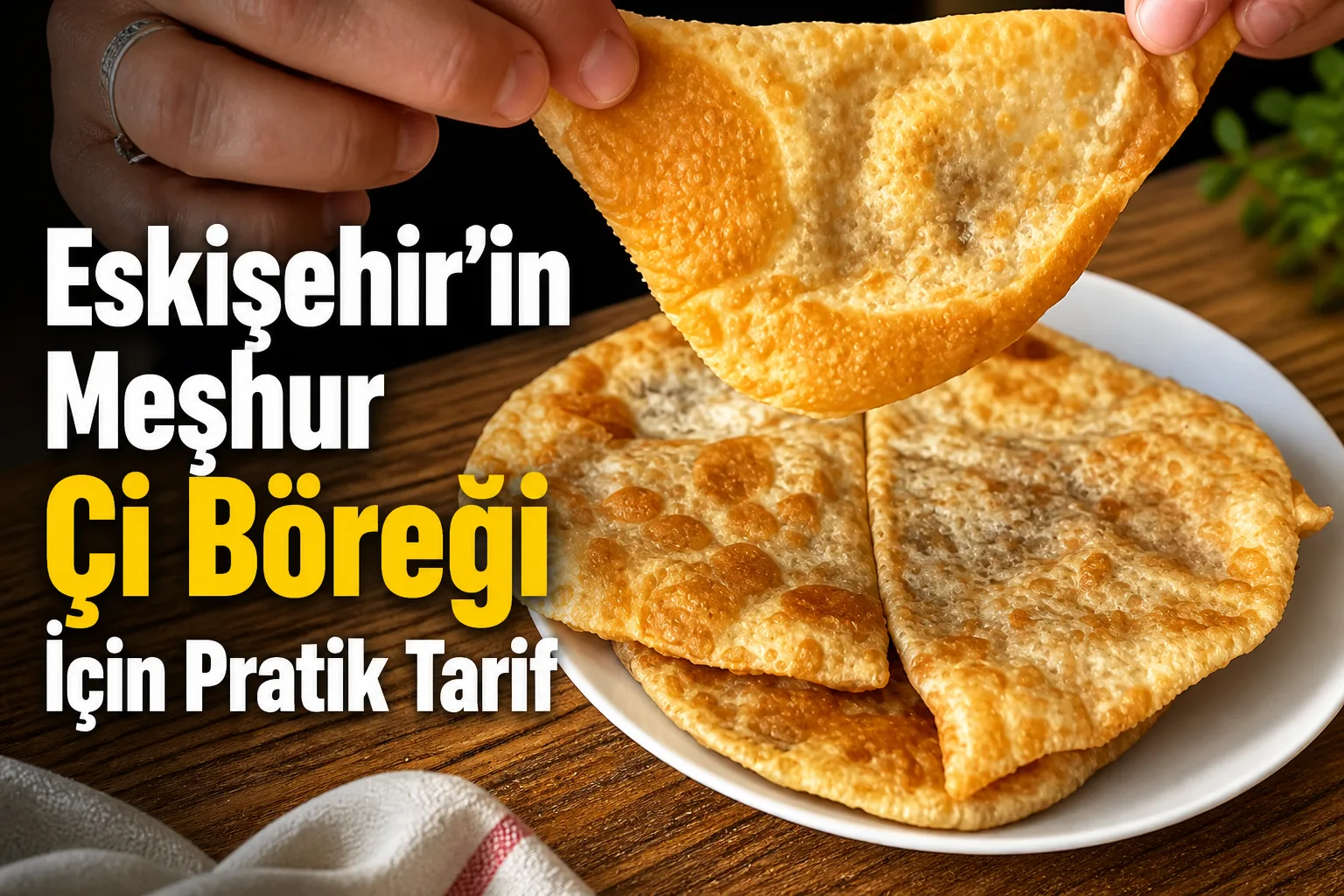 Eskişehir’in Meşhur Çi Böreği İçin Pratik Tarif