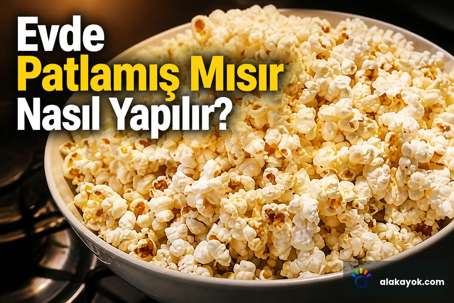 Evde Patlamış Mısır Nasıl Yapılır?