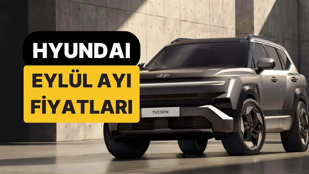 Eylül 2026 Hyundai Fiyat Listesi Açıklandı