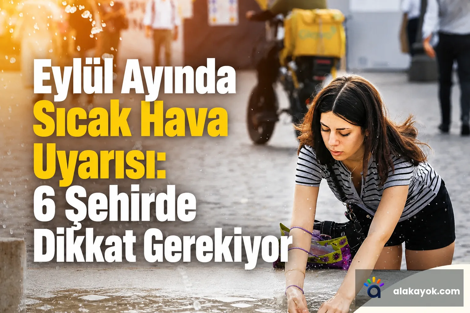 Eylül Ayında Sıcak Hava Uyarısı: 6 Şehirde Dikkat Gerekiyor