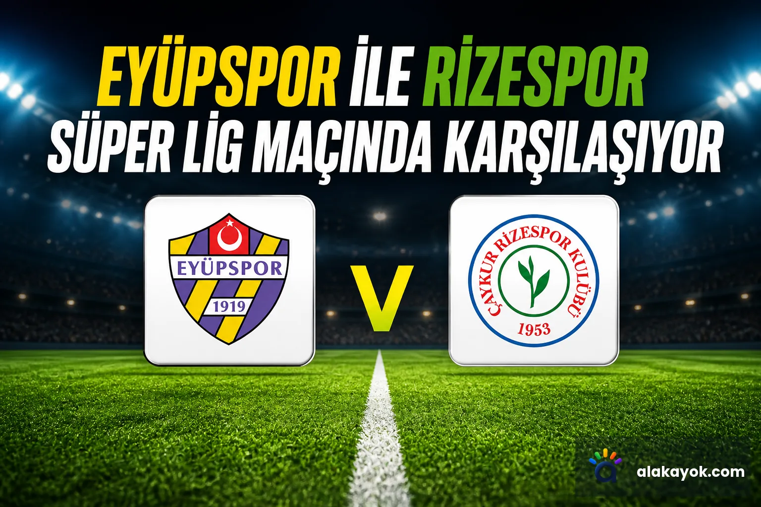 Eyüpspor ile Rizespor Süper Lig Maçında Karşılaşıyor