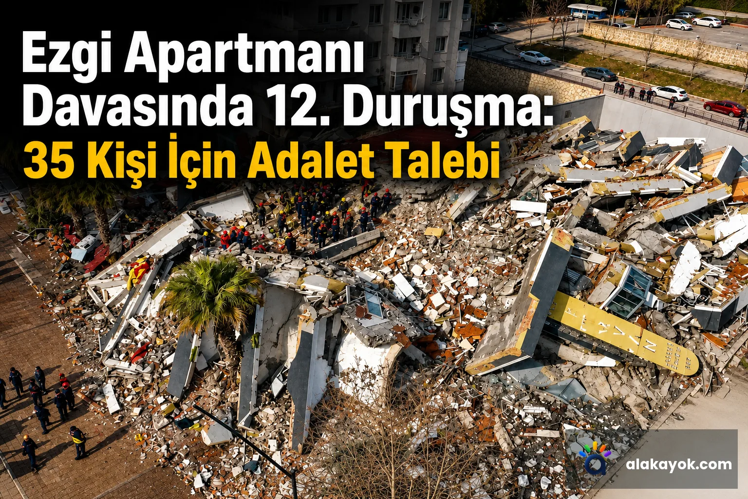 Ezgi Apartmanı Davasında 12. Duruşma: 35 Kişi İçin Adalet Talebi