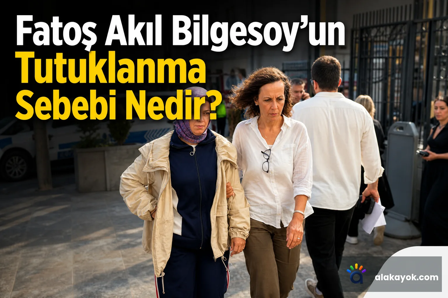 Fatoş Akıl Bilgesoy'un Tutuklanma Sebebi Nedir?