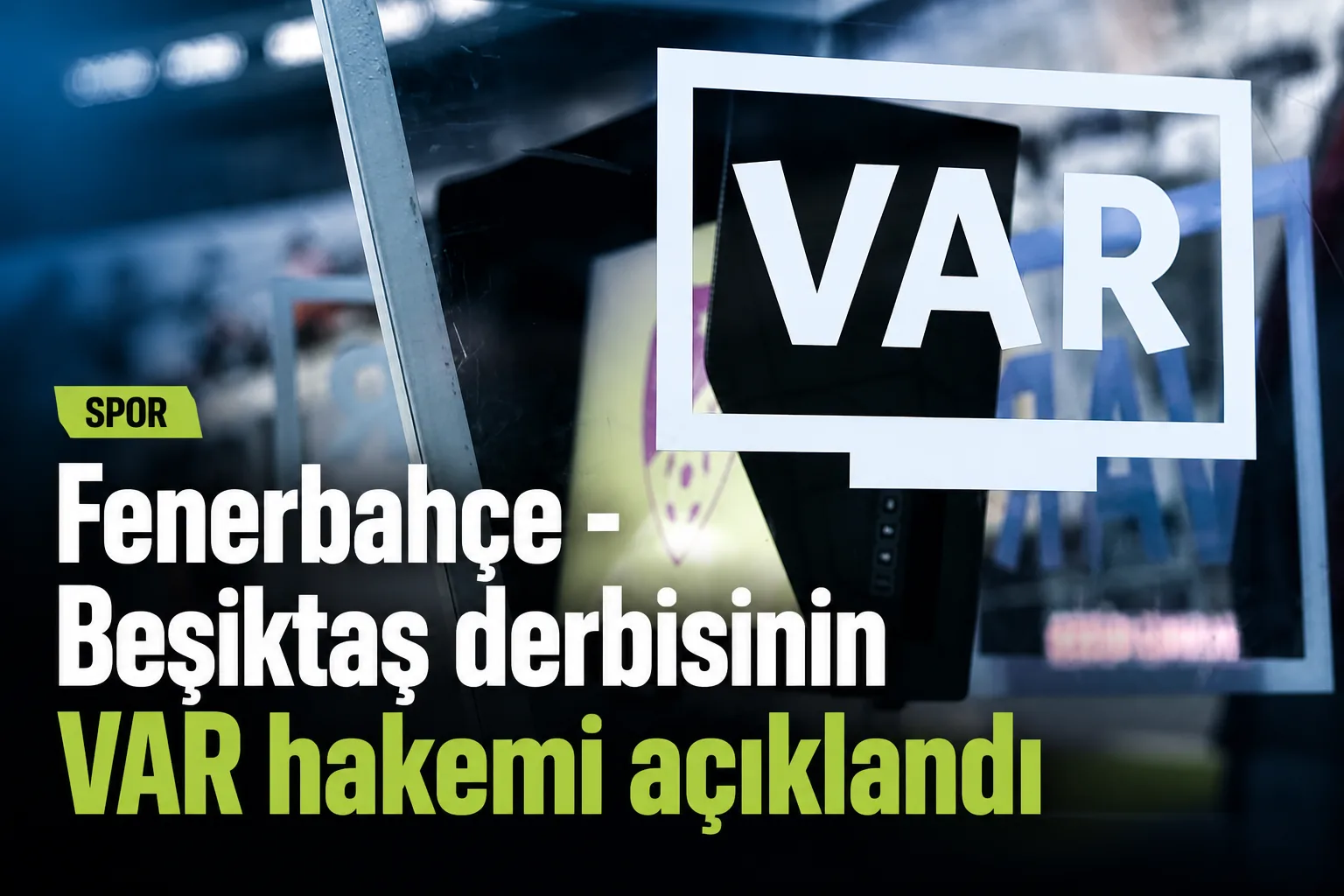 Fenerbahçe - Beşiktaş derbisinin VAR hakemi açıklandı