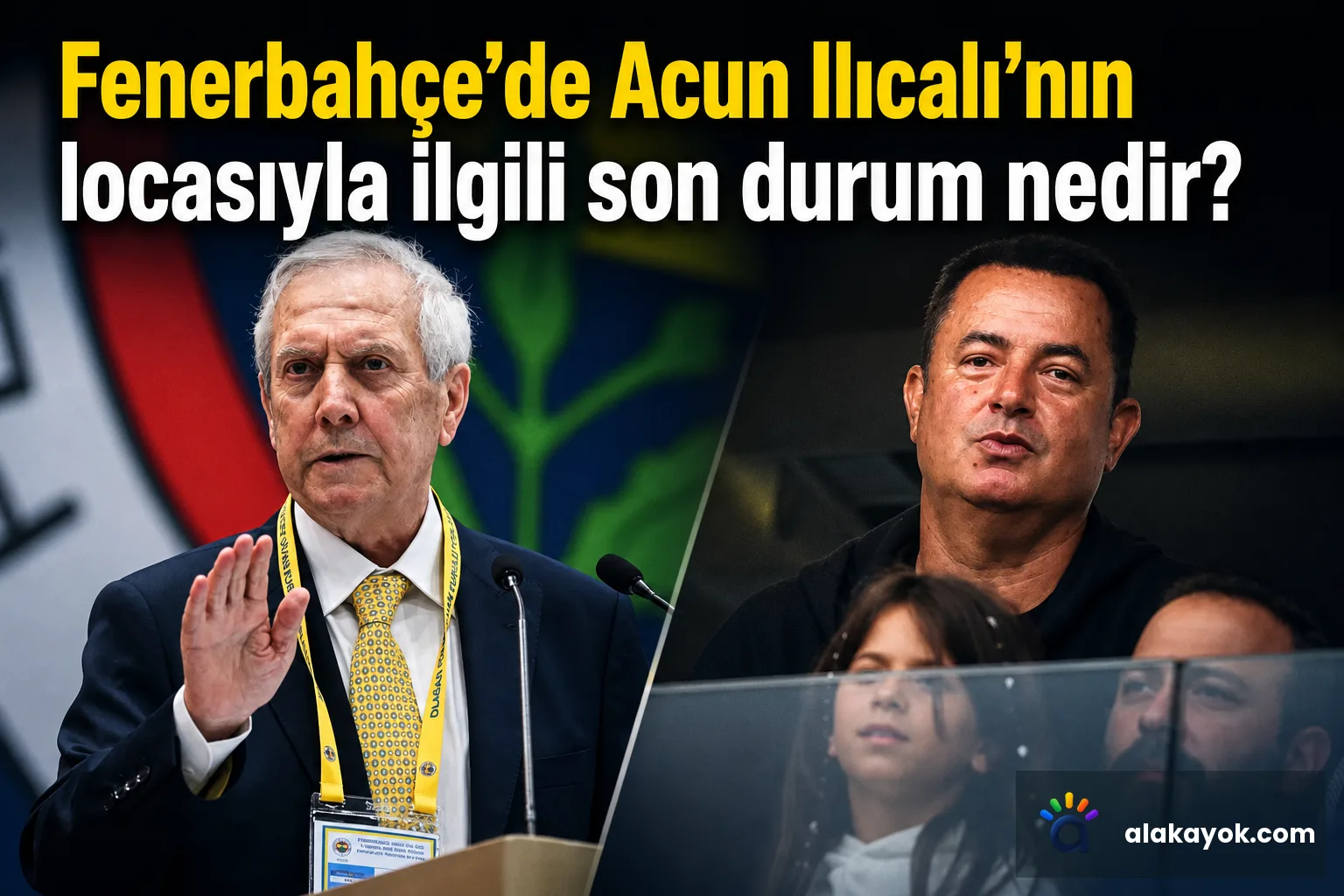 Fenerbahçe'de Acun Ilıcalı'nın locasıyla ilgili son durum nedir?