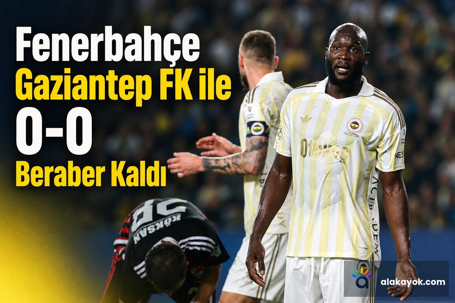 Fenerbahçe Gaziantep FK ile 0-0 Beraber Kaldı