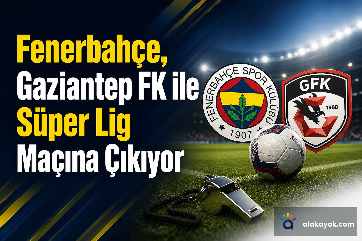 Fenerbahçe, Gaziantep FK ile Süper Lig Maçına Çıkıyor