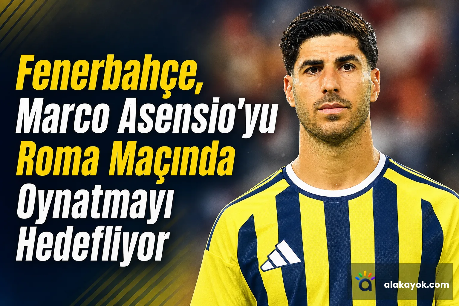 Fenerbahçe, Marco Asensio'yu Roma Maçında Oynatmayı Hedefliyor