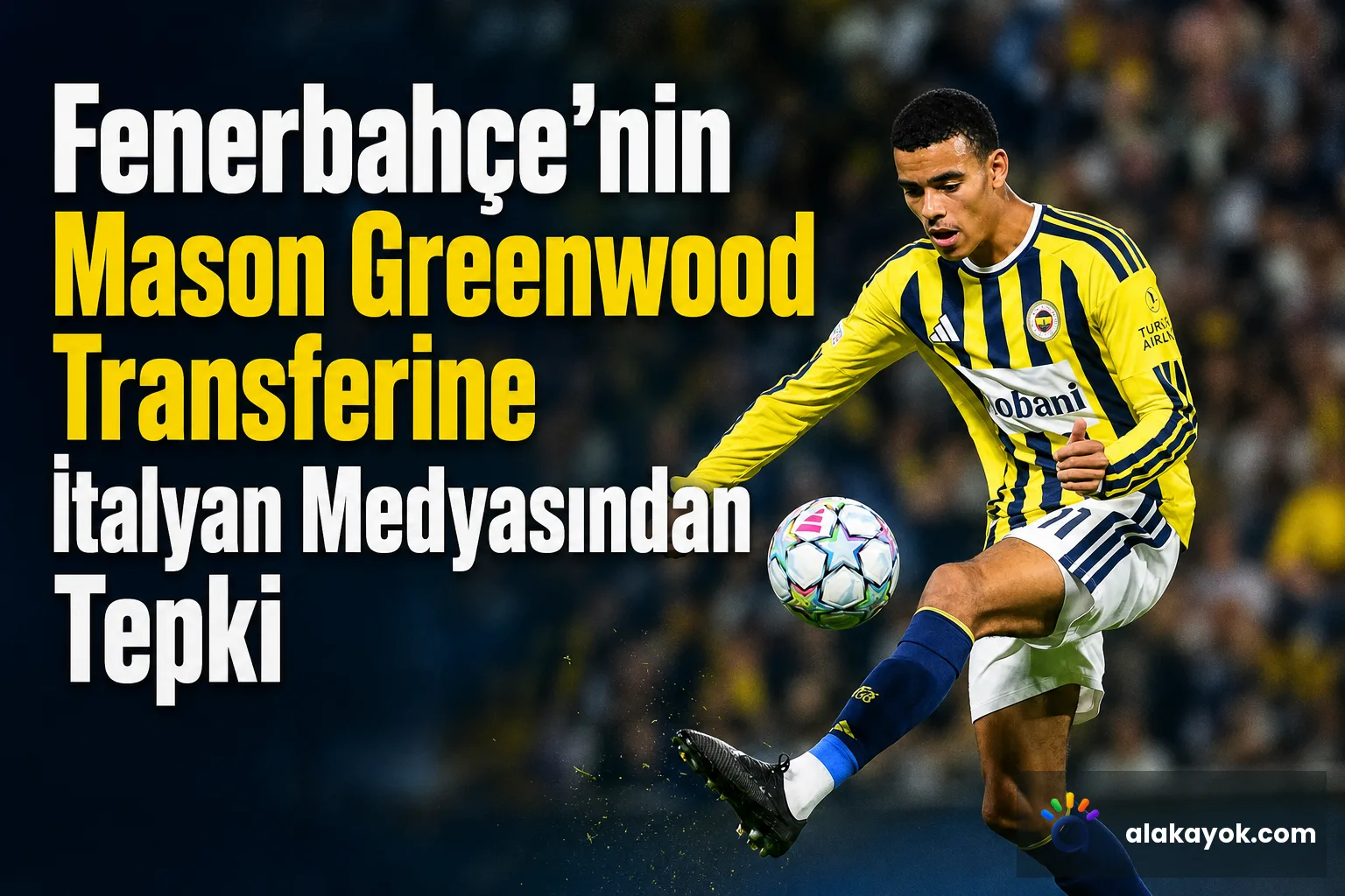 Fenerbahçe'nin Mason Greenwood Transferine İtalyan Medyasından Tepki