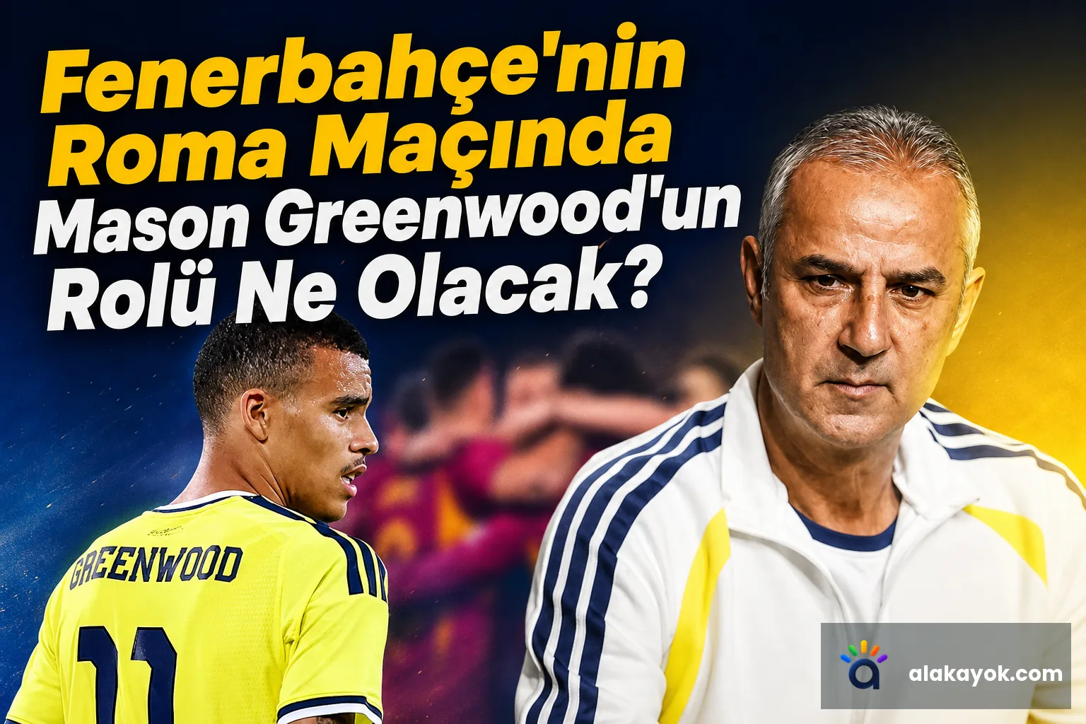 Fenerbahçe'nin Roma Maçında Mason Greenwood'un Rolü Ne Olacak?