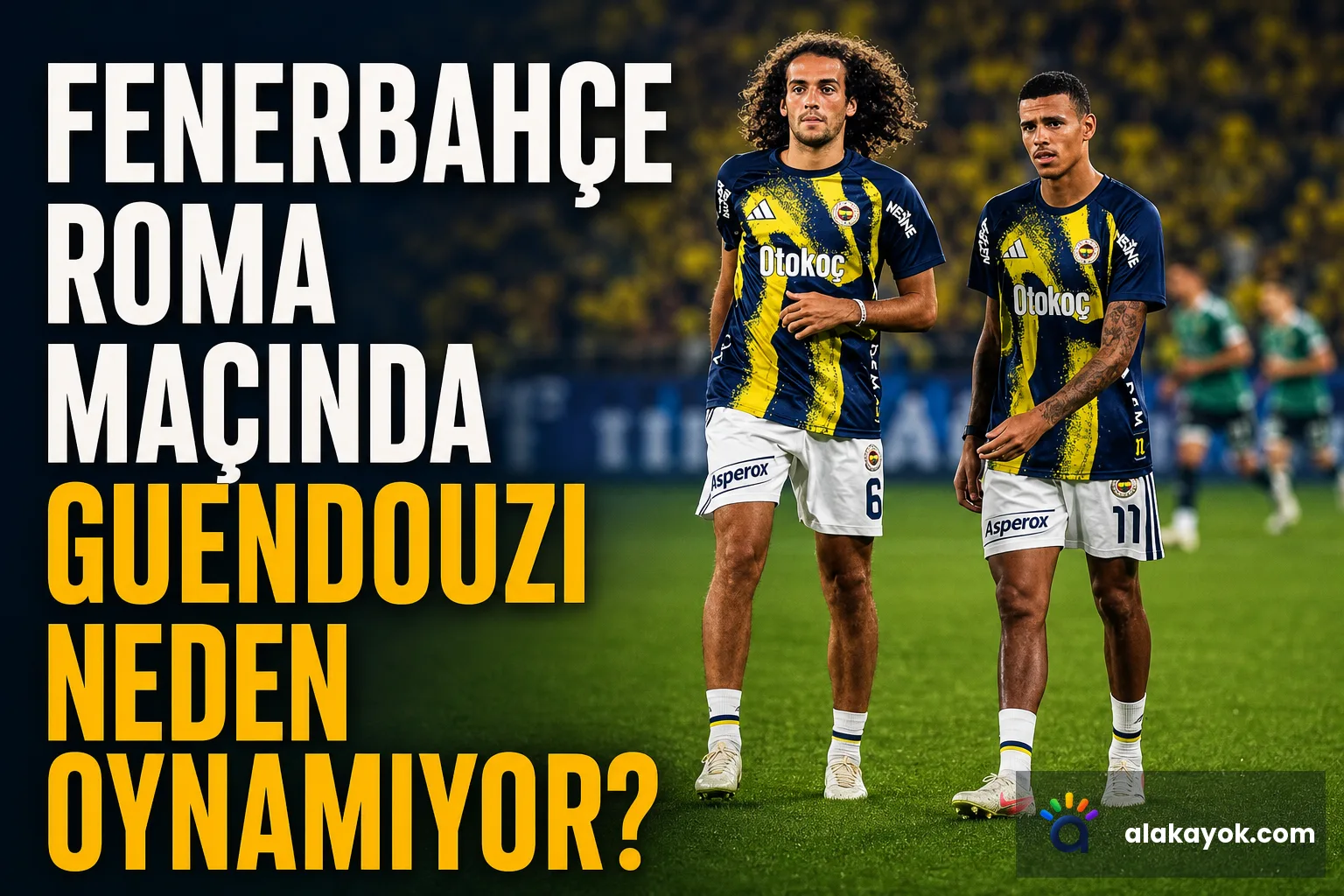 Fenerbahçe Roma Maçında Guendouzi Neden Oynamıyor?