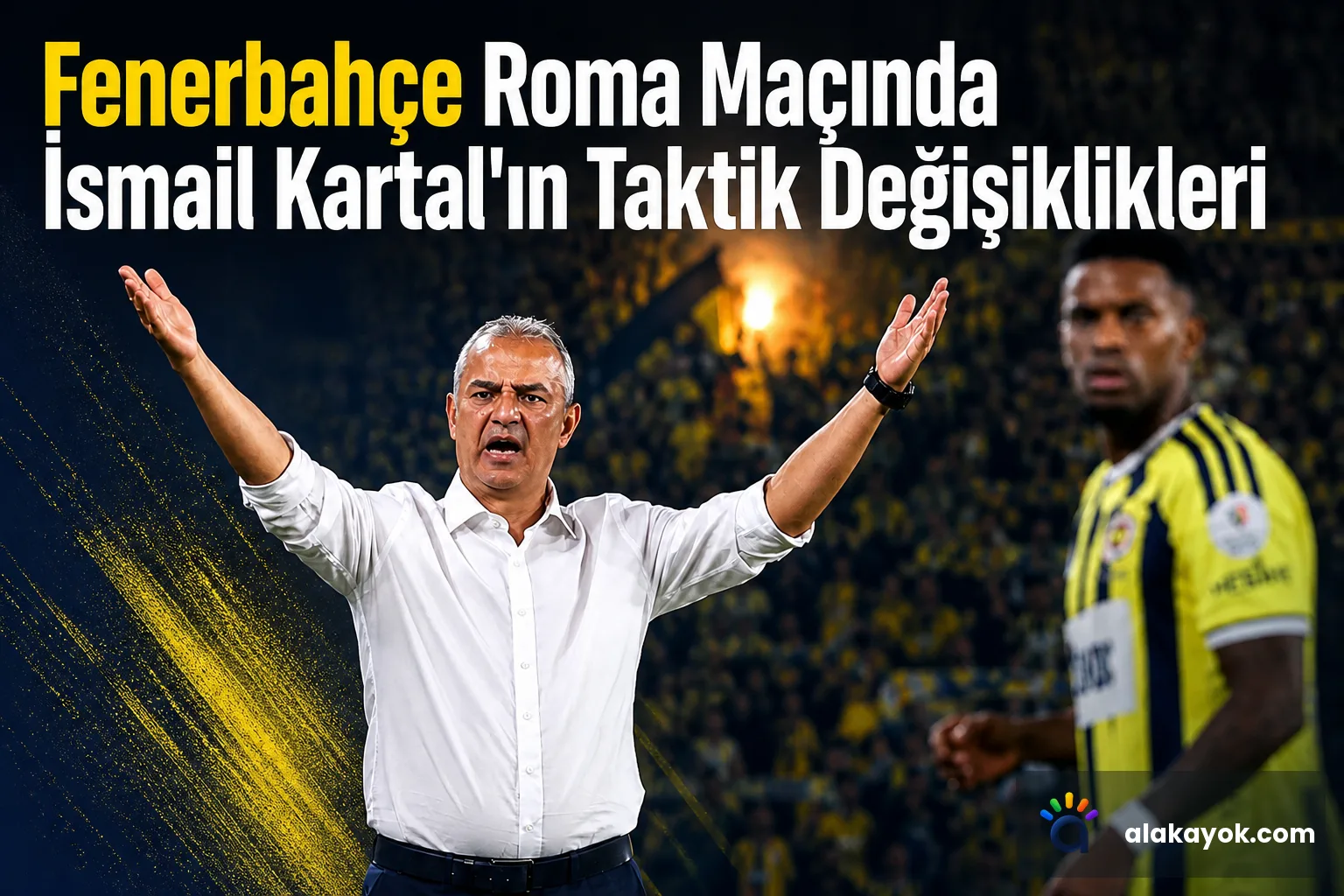 Fenerbahçe Roma Maçında İsmail Kartal'ın Taktik Değişiklikleri