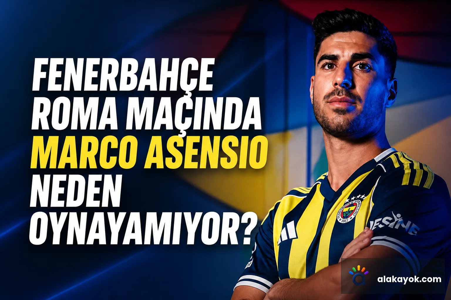 Fenerbahçe Roma Maçında Marco Asensio Neden Oynayamıyor?