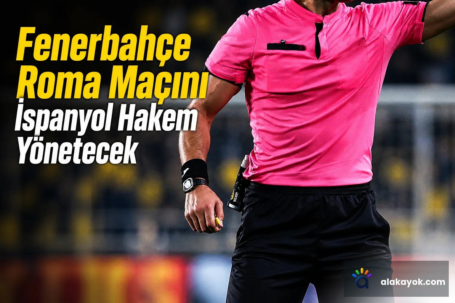 Fenerbahçe Roma Maçını İspanyol Hakem Yönetecek