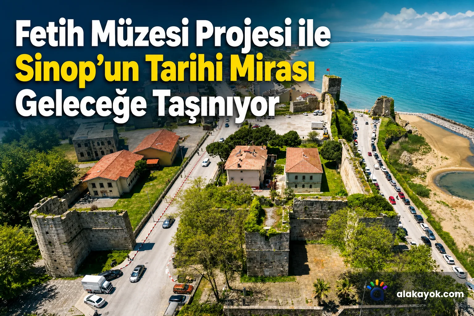 Fetih Müzesi Projesi ile Sinop’un Tarihi Mirası Geleceğe Taşınıyor