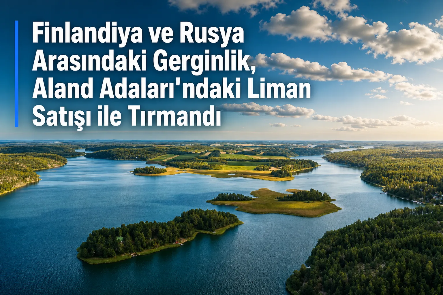 Finlandiya ve Rusya Arasındaki Gerginlik, Aland Adaları'ndaki Liman Satışı ile Tırmandı