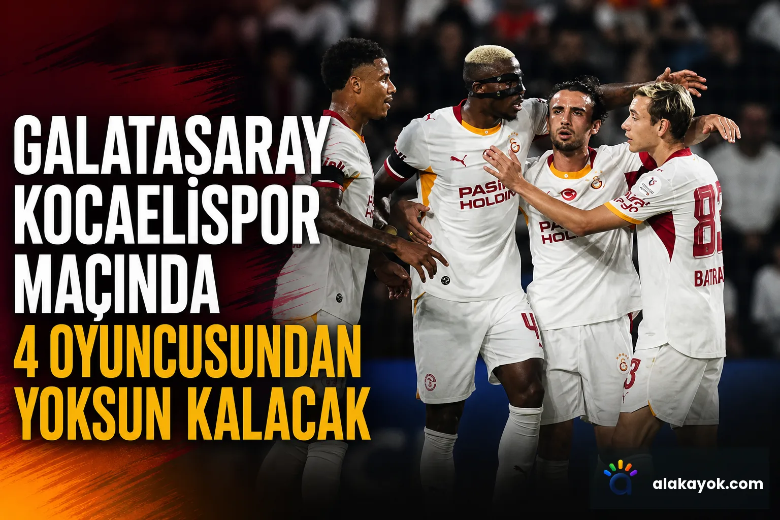 Galatasaray Kocaelispor Maçında 4 Oyuncusundan Yoksun Kalacak