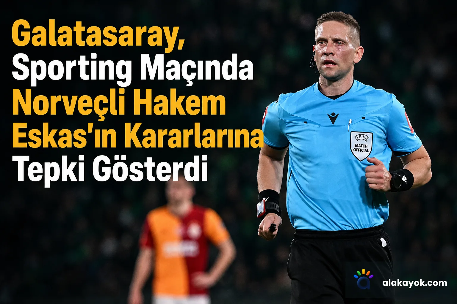 Galatasaray, Sporting Maçında Norveçli Hakem Eskas'ın Kararlarına Tepki Gösterdi