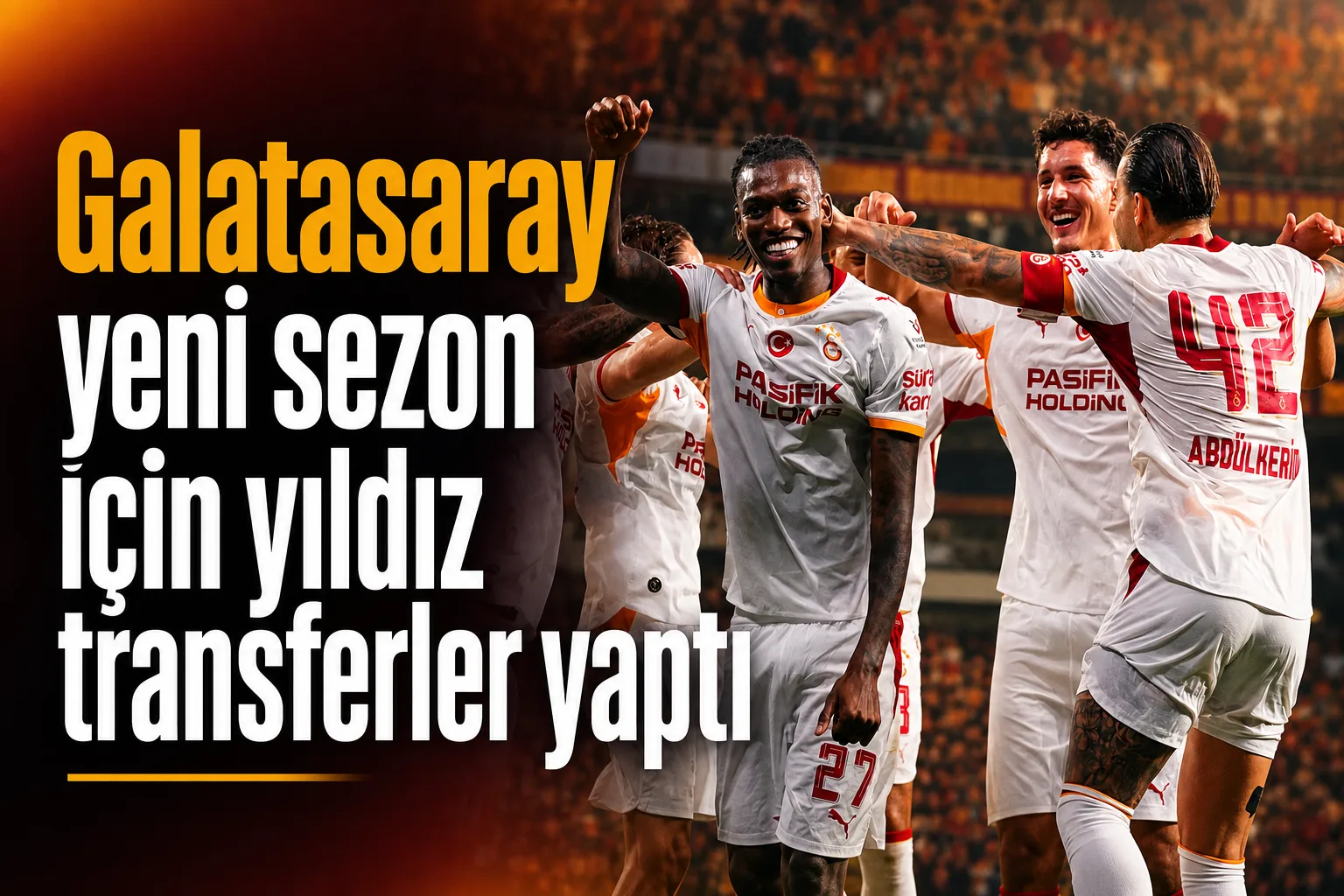 Galatasaray yeni sezon için yıldız transferler yaptı