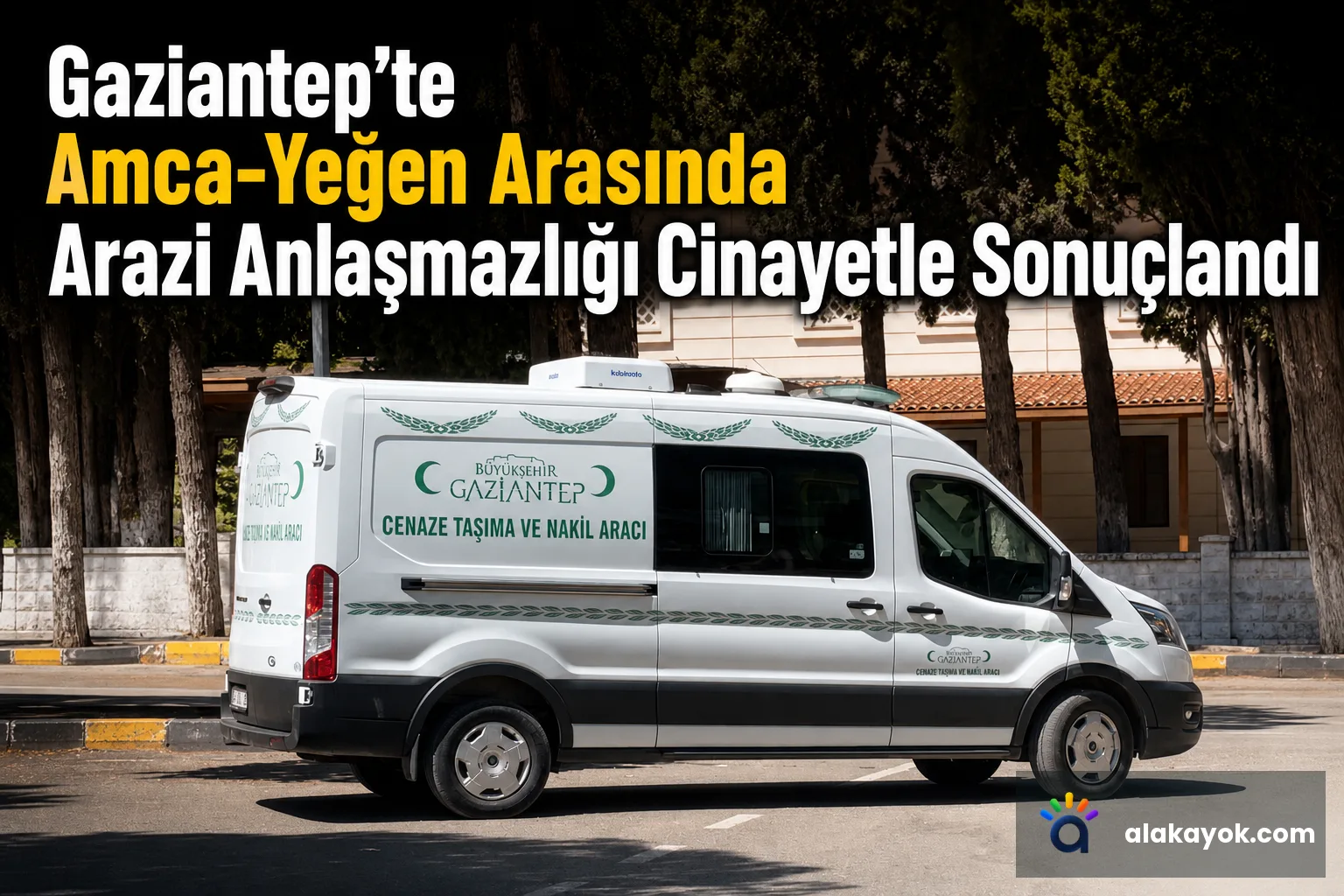 Gaziantep'te Amca-Yeğen Arasında Arazi Anlaşmazlığı Cinayetle Sonuçlandı