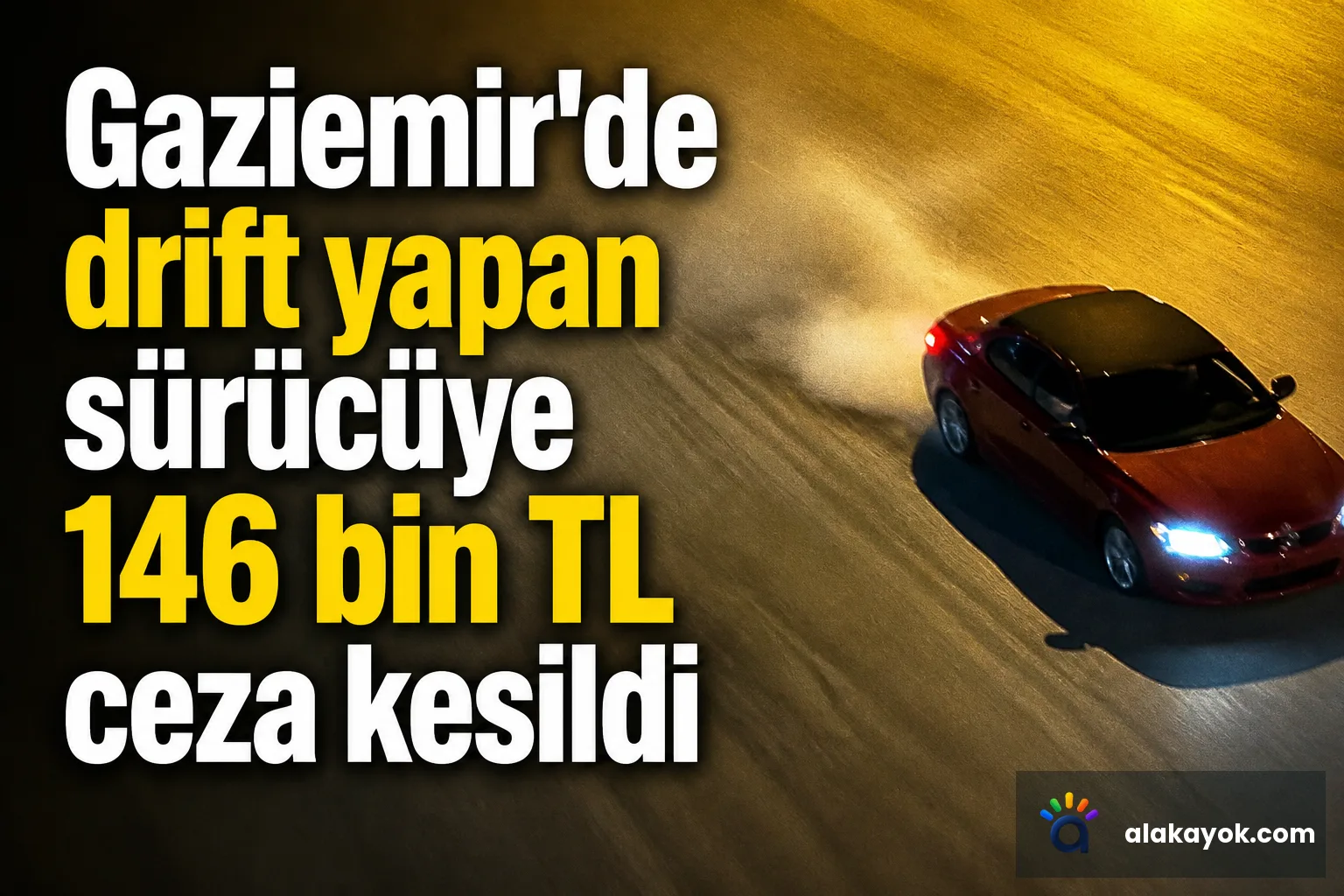 Gaziemir'de drift yapan sürücüye 146 bin TL ceza kesildi