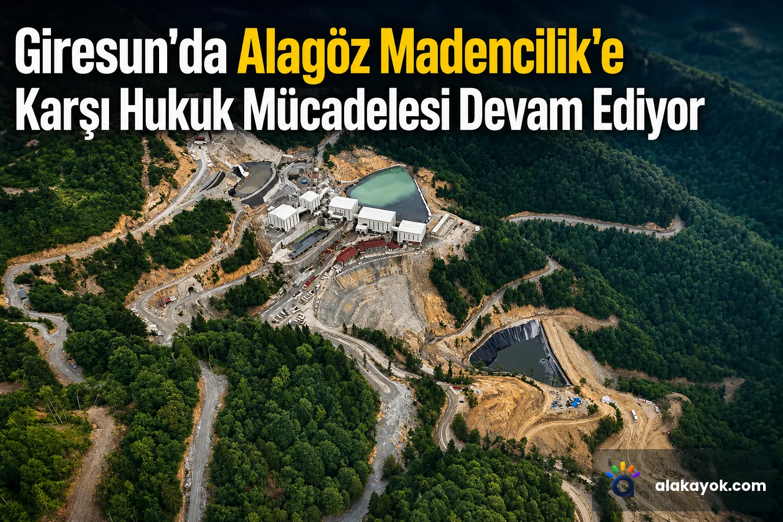 Giresun'da Alagöz Madencilik'e Karşı Hukuk Mücadelesi Devam Ediyor