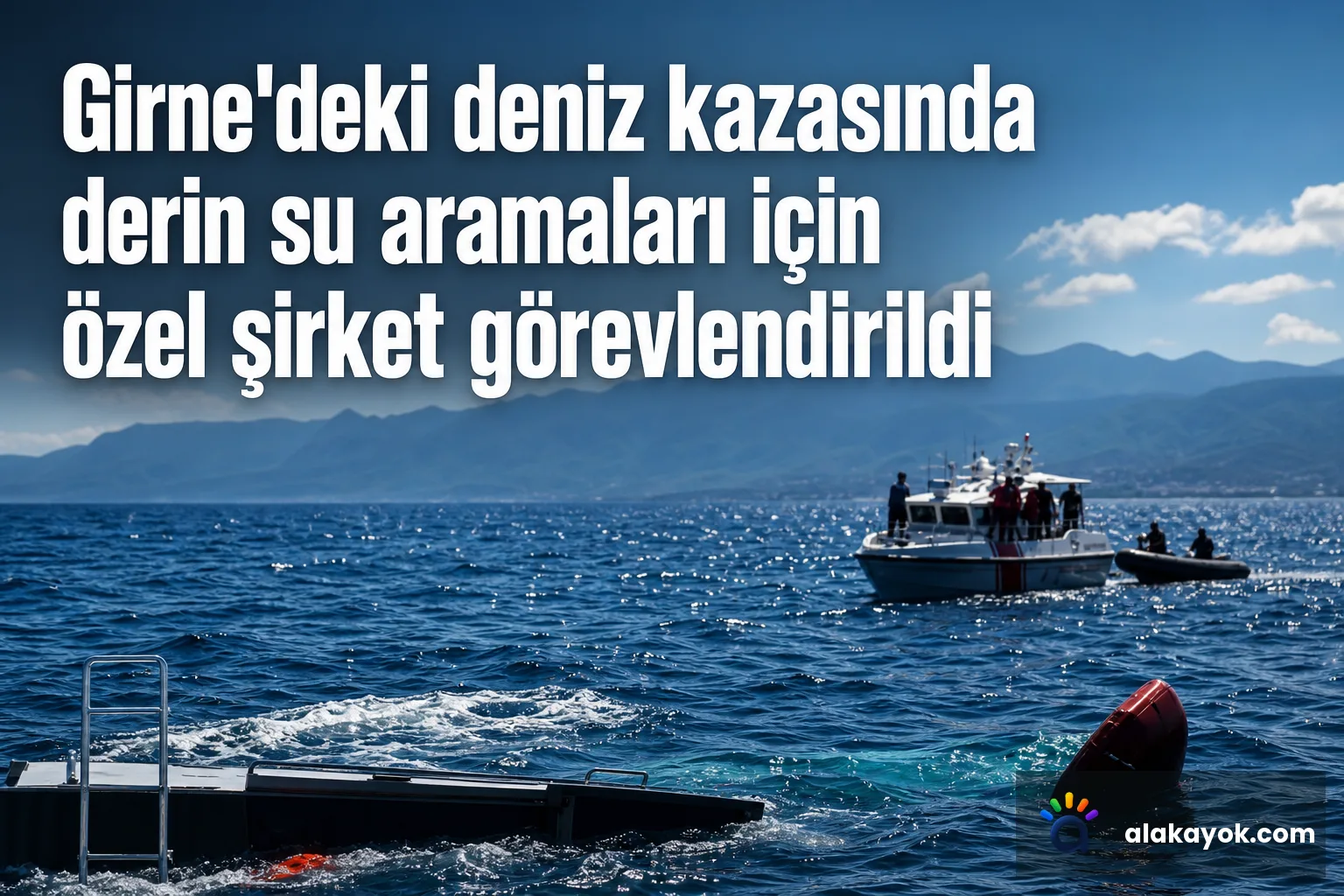 Girne'deki deniz kazasında derin su aramaları için özel şirket görevlendirildi