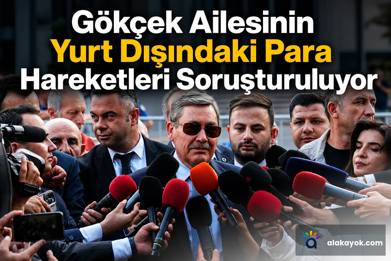 Gökçek Ailesinin Yurt Dışındaki Para Hareketleri Soruşturuluyor