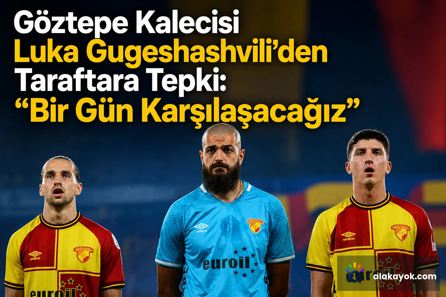 Göztepe Kalecisi Luka Gugeshashvili'den Taraftara Tepki: "Bir Gün Karşılaşacağız"
