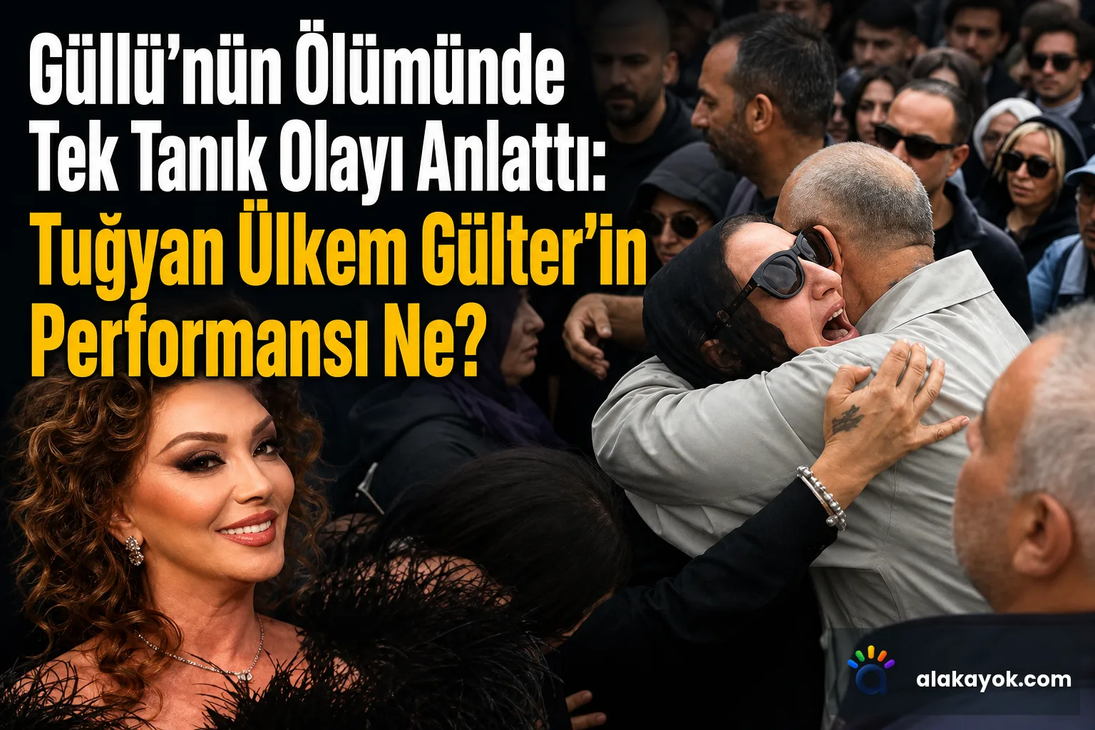 Güllü'nün Ölümünde Tek Tanık Olayı Anlattı: Tuğyan Ülkem Gülter'in Performansı Ne?