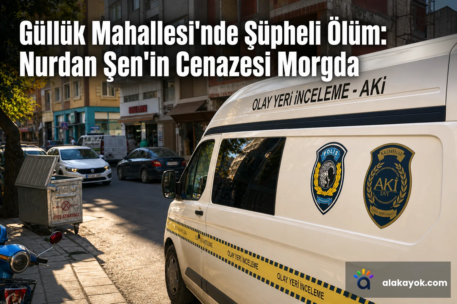 Güllük Mahallesi'nde Şüpheli Ölüm: Nurdan Şen'in Cenazesi Morgda