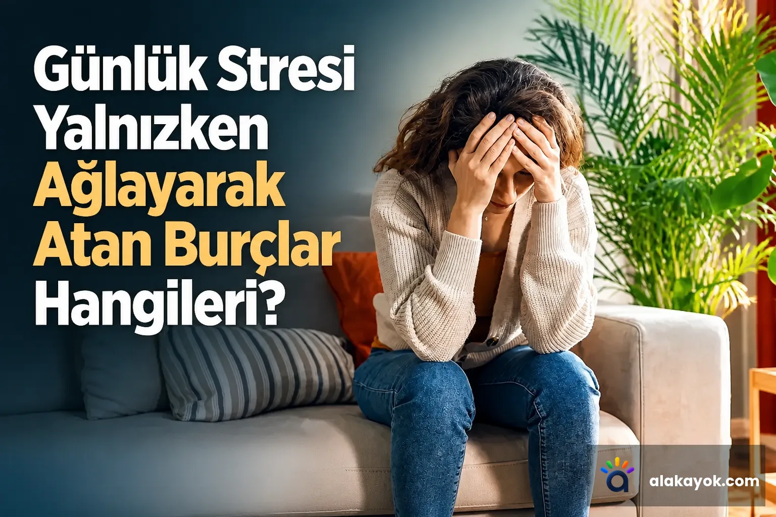 Günlük Stresi Yalnızken Ağlayarak Atan Burçlar Hangileri?
