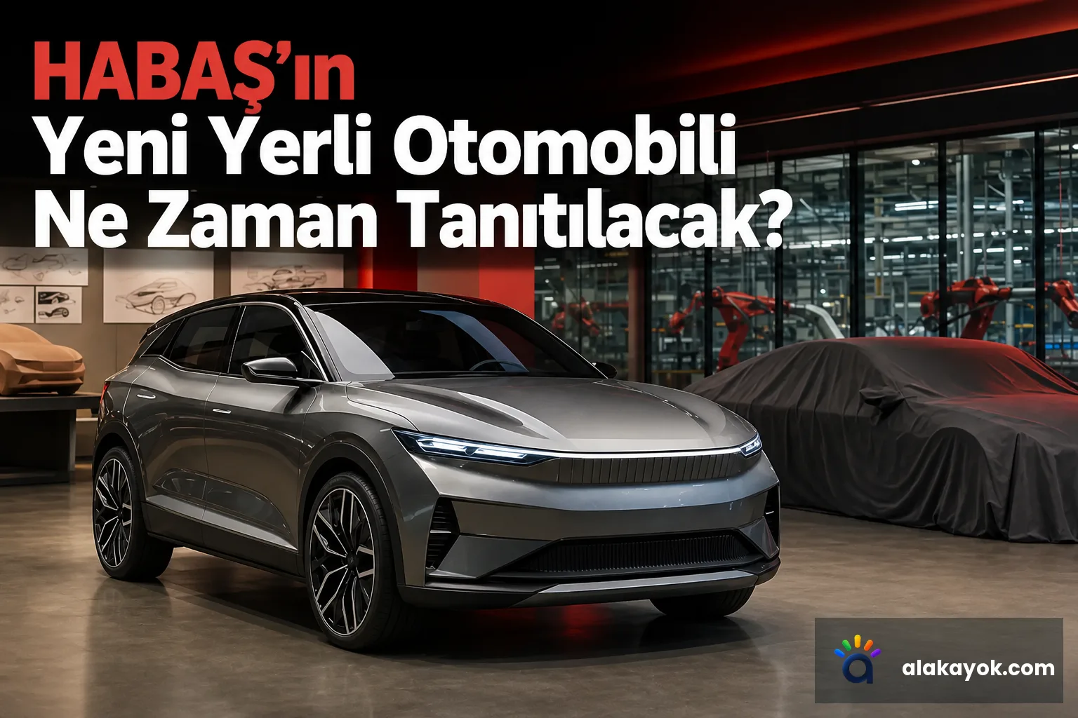HABAŞ'ın Yeni Yerli Otomobili Ne Zaman Tanıtılacak?