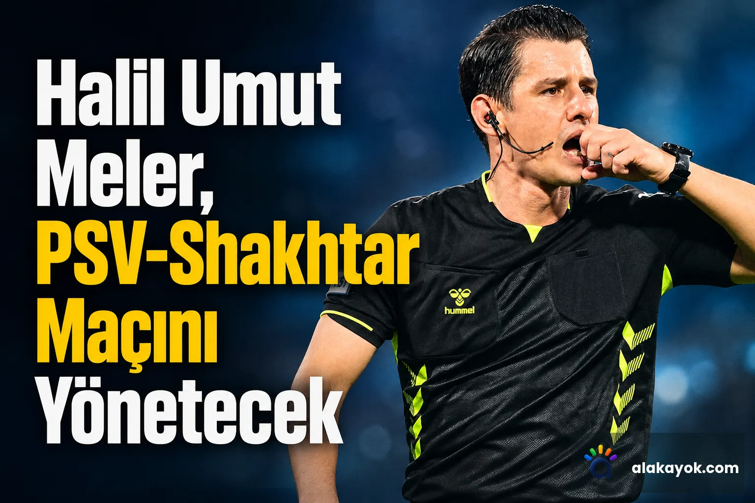 Halil Umut Meler, PSV-Shakhtar Maçını Yönetecek