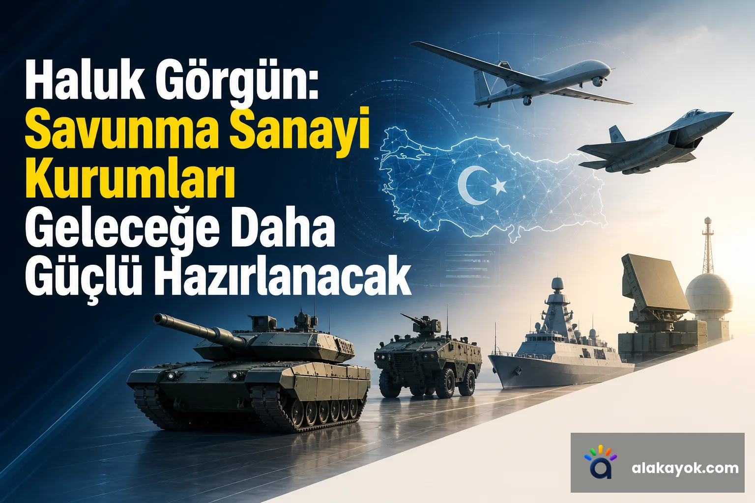 Haluk Görgün: Savunma Sanayi Kurumları Geleceğe Daha Güçlü Hazırlanacak