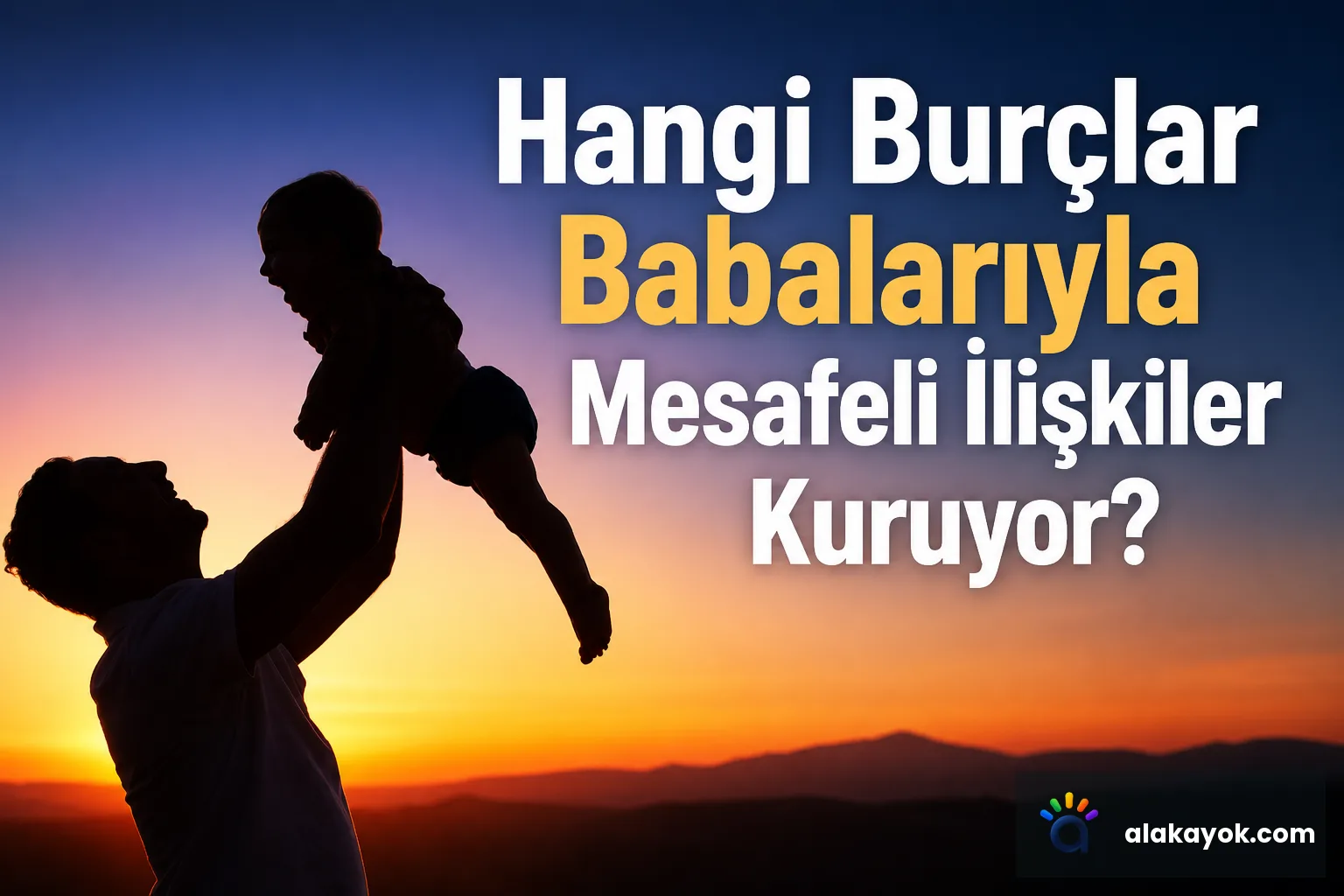 Hangi Burçlar Babalarıyla Mesafeli İlişkiler Kuruyor?
