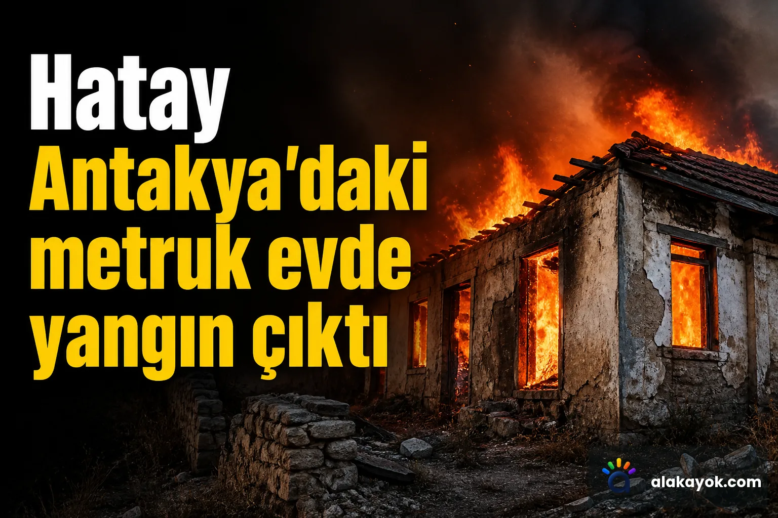 Hatay Antakya'daki metruk evde yangın çıktı
