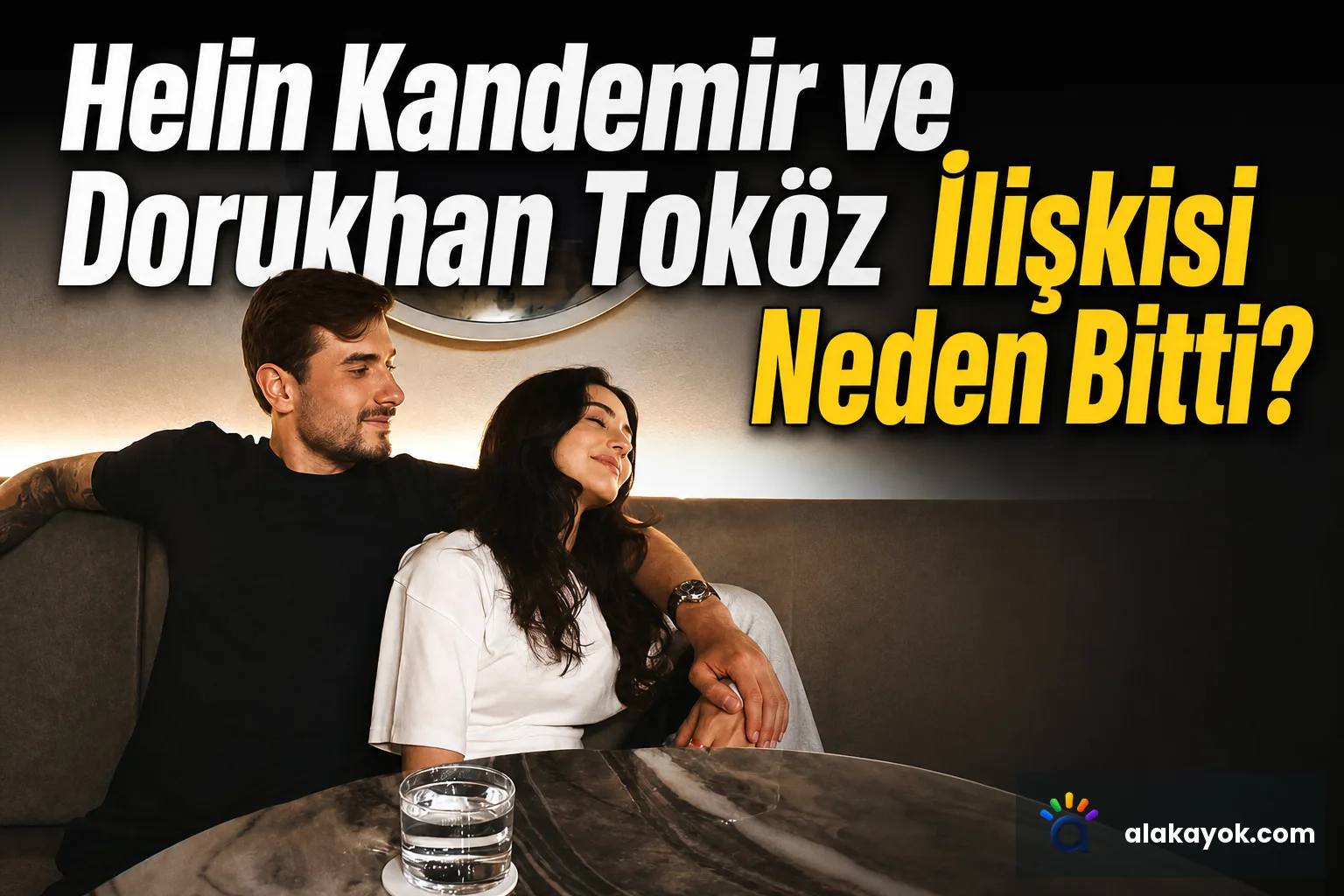 Helin Kandemir ve Dorukhan Toköz İlişkisi Neden Bitti?