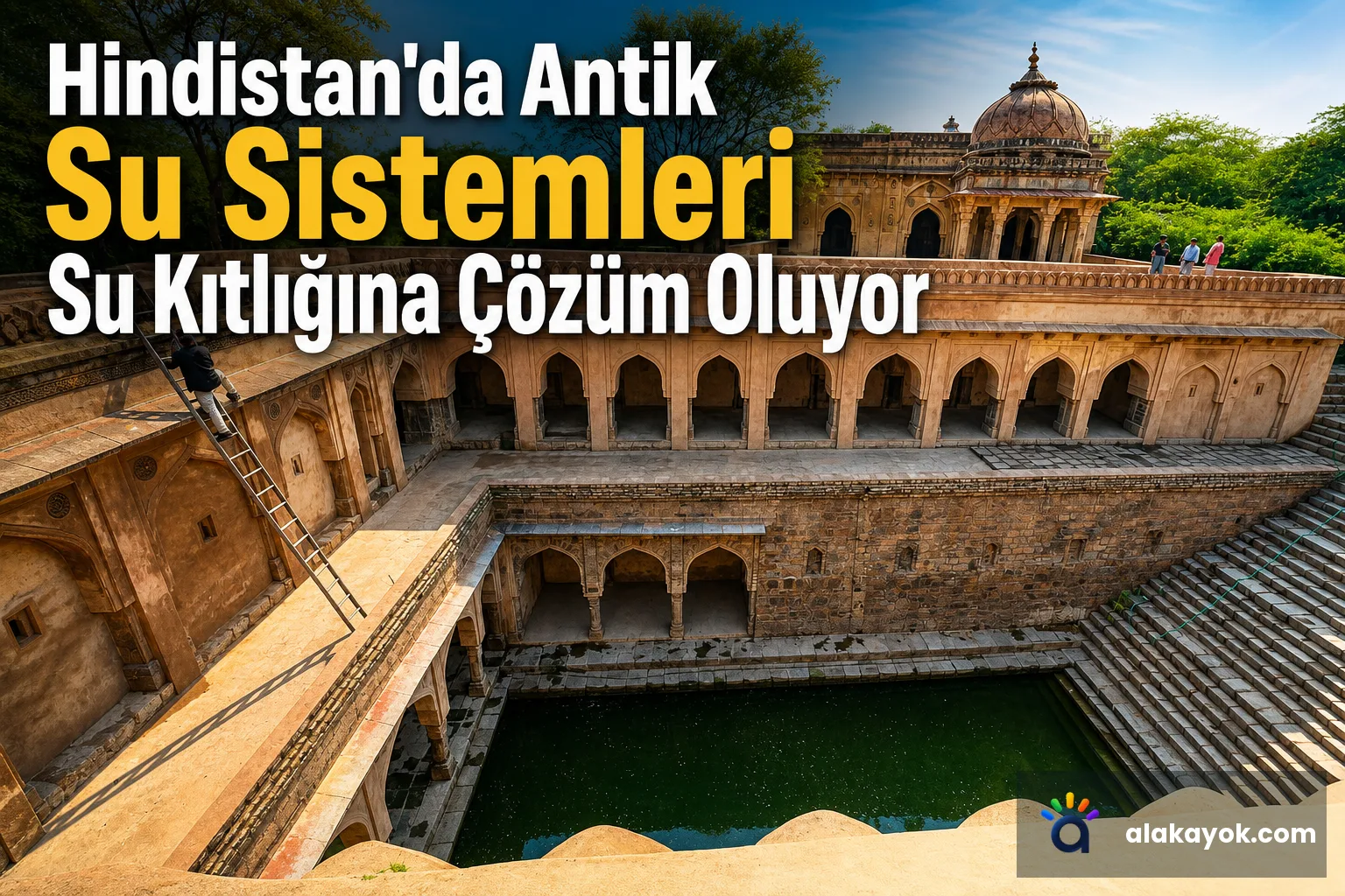 Hindistan'da Antik Su Sistemleri Su Kıtlığına Çözüm Oluyor