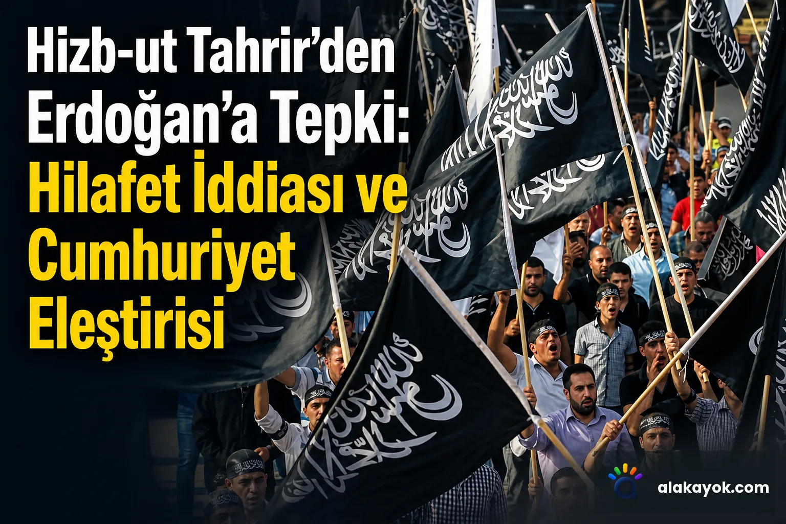 Hizb-ut Tahrir'den Erdoğan'a Tepki: Hilafet İddiası ve Cumhuriyet Eleştirisi